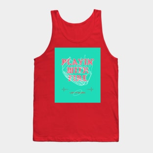 Playin With Fire Let It Burn Tank Top